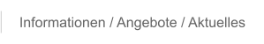 Informationen / Angebote / Aktuelles