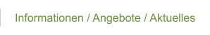 Informationen / Angebote / Aktuelles