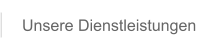 Unsere Dienstleistungen