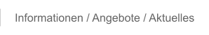 Informationen / Angebote / Aktuelles